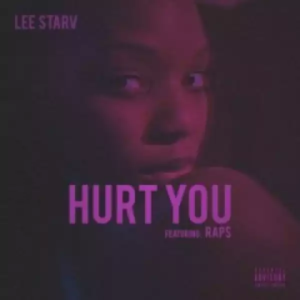 Lee Starv - Hurt You Ft. Raps
